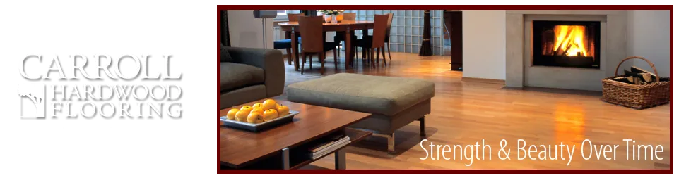 Carroll Hardwood Flooring. The Beauty of American Hardwood. Strength & Beauty Over Time